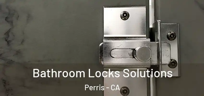  Bathroom Locks Solutions Perris - CA