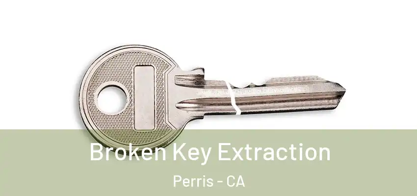 Broken Key Extraction Perris - CA