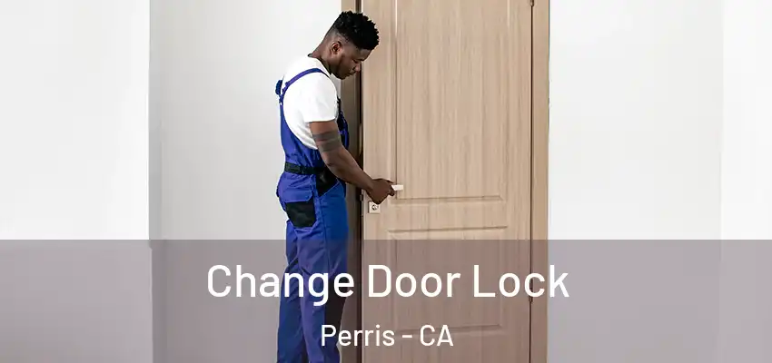  Change Door Lock Perris - CA