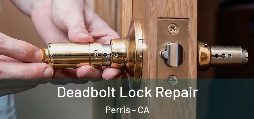 Deadbolt Lock Repair Perris - CA