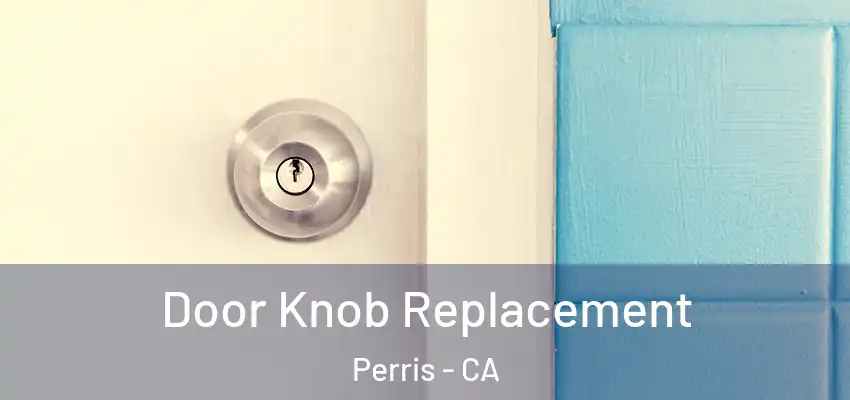 Door Knob Replacement Perris - CA