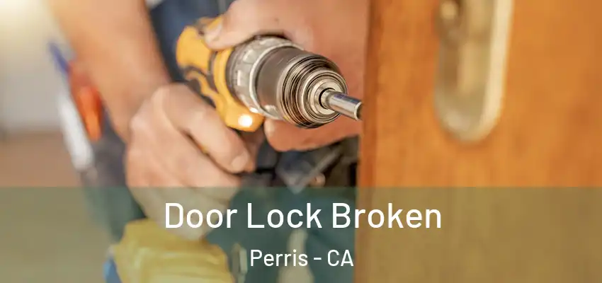 Door Lock Broken Perris - CA