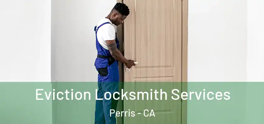 Eviction Locksmith Services Perris - CA