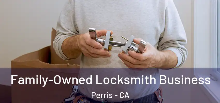 Family-Owned Locksmith Business Perris - CA