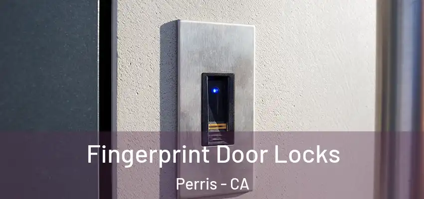 Fingerprint Door Locks Perris - CA