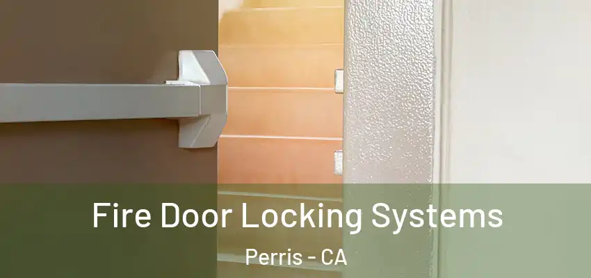 Fire Door Locking Systems Perris - CA