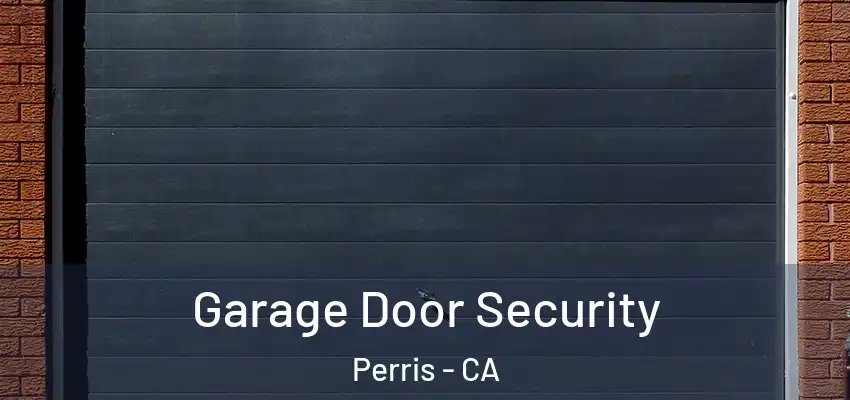 Garage Door Security Perris - CA