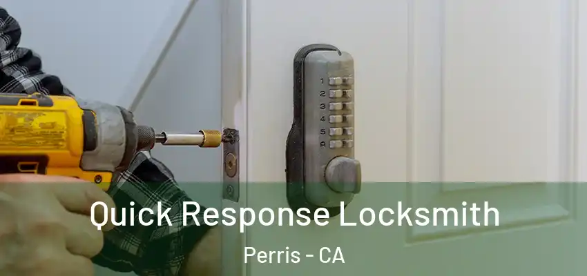 Quick Response Locksmith Perris - CA