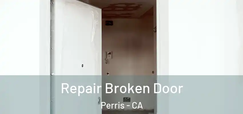 Repair Broken Door Perris - CA