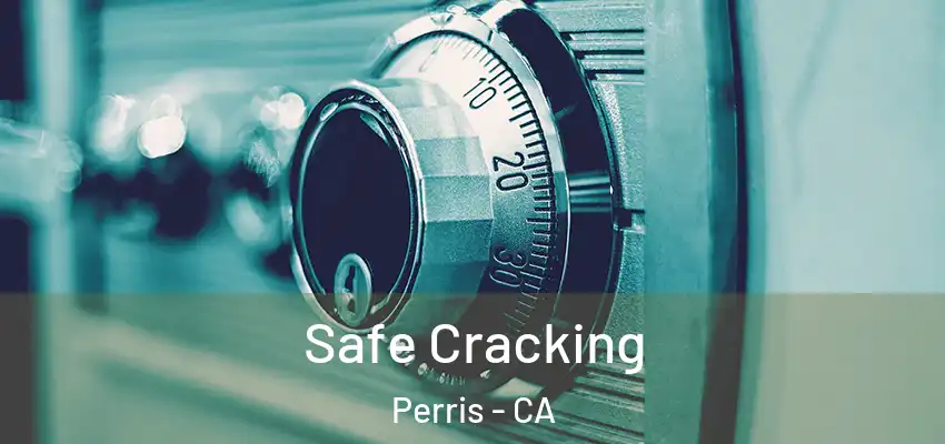 Safe Cracking Perris - CA