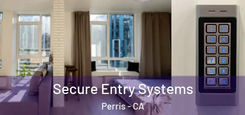 Secure Entry Systems Perris - CA