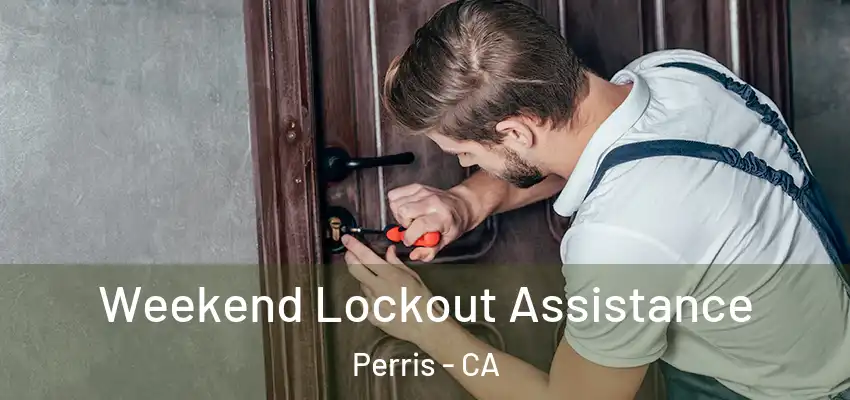  Weekend Lockout Assistance Perris - CA