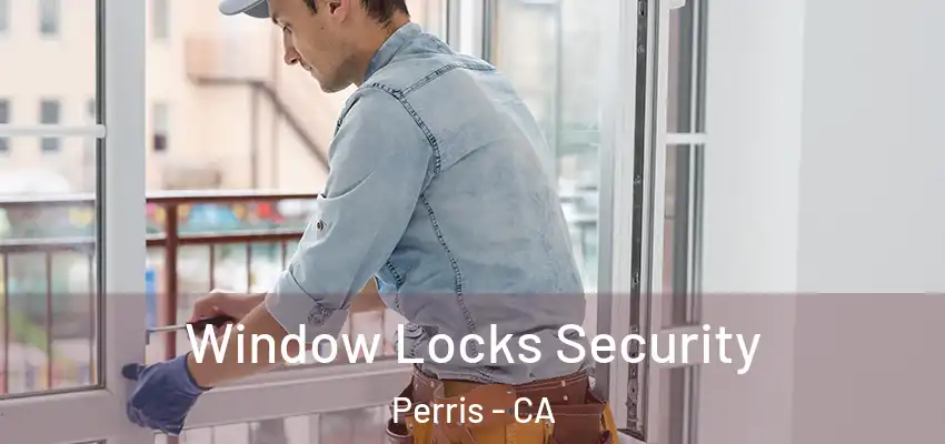 Window Locks Security Perris - CA
